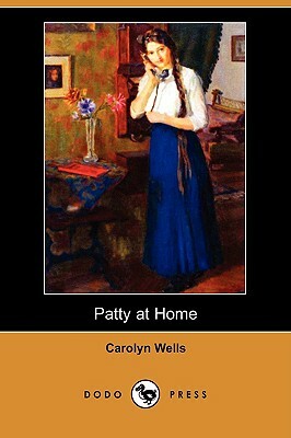 Patty at Home (Dodo Press) by Carolyn Wells