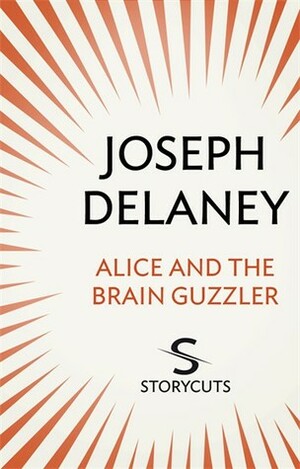 Alice and the Brain Guzzler by Joseph Delaney