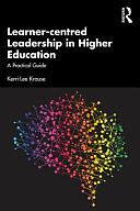 Learner-centred Leadership in Higher Education: A Practical Guide by Kerri-Lee Krause