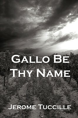 Gallo Be Thy Name by Jerome Tuccille