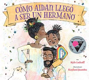 Cómo Aidan llegó a ser un hermano by Rita E Urquijo-Ruiz, Kyle Lukoff
