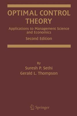 Optimal Control Theory: Applications to Management Science and Economics by Suresh P. Sethi, Gerald L. Thompson