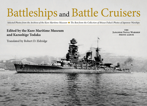 Battleships and Battle Cruisers: Selected Photos from the Archives of the Kure Maritime Museum the Best from the Collection of Shizuo Fukui's Photos o by 