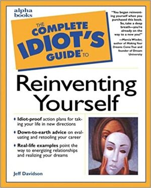 Complete Idiot's Guide to Reinventing Yourself by Jeff Davidson