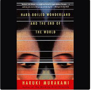 Hard-Boiled Wonderland and the End of the World by Haruki Murakami