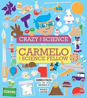 Crazy for Science with Carmelo the Science Fellow by James Buckley, Carmelo Piazza
