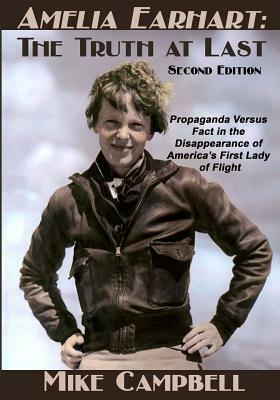 Amelia Earhart: The Truth at Last: Second Edition by Mike Campbell