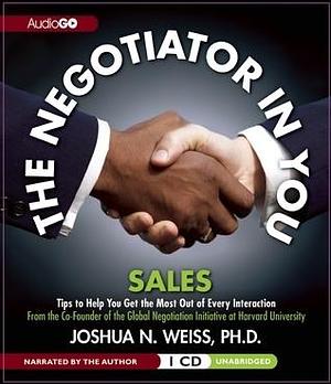 The Negotiator in You: Sales by Joshua N. Weiss