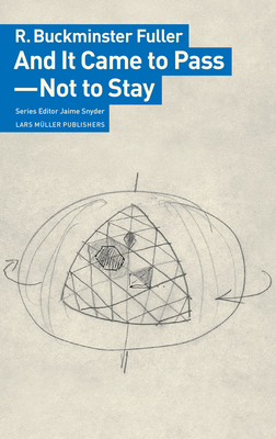 And It Came to Pass--Not to Stay by R. Buckminster Fuller