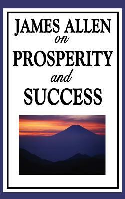 James Allen on Prosperity and Success by James Allen