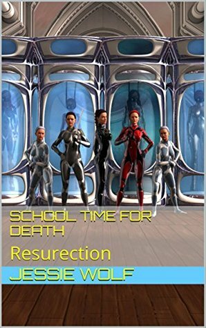 School Time for Death: Resurection (Death Dealer Saga Book 5) by HoneysuckleP, Jessie Wolf, Paul Hackney, Donald Kaufman