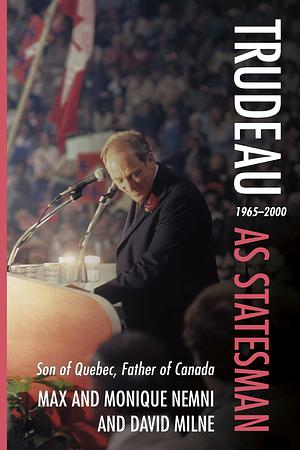 Trudeau as Statesman by David Milne, Monique Nemni, Max Nemni