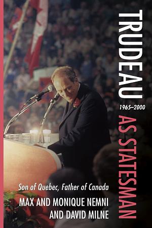 Trudeau as Statesman by Max Nemni, Monique Nemni, David Milne