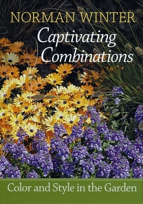 Captivating Combinations: Color and Style in the Garden by Norman Winter