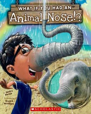 What If You Had an Animal Nose? by Sandra Markle