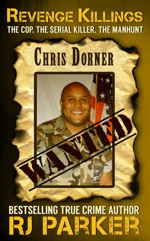 Revenge Killings - Chris Dorner: The Cop. The Serial Killer. The Manhunt. by R.J. Parker
