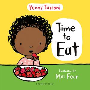 Time to Eat: Exploring New Foods Can Be Fun with This Delightful Picture Book by Penny Tassoni