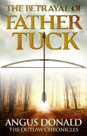 The Betrayal of Father Tuck by Angus Donald
