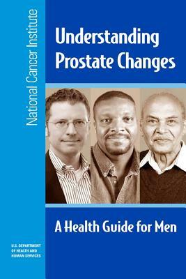 Understanding Prostate Changes: A Health Guide for Men by National Cancer Institute