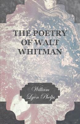 The Poetry of Walt Whitman by William Lyon Phelps