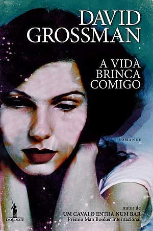 A Vida Brinca Comigo by David Grossman, Lúcia Liba Mucznik