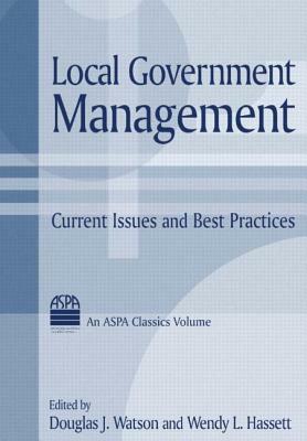 Local Government Management: Current Issues and Best Practices: Current Issues and Best Practices by Wendy L. Hassett, Douglas J. Watson