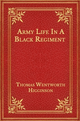 Army Life In A Black Regiment by Thomas Wentworth Higginson