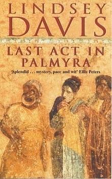 Last Act in Palmyra by Lindsey Davis