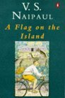 A Flag on the Island by V.S. Naipaul