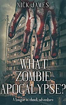 What Zombie Apocalypse? by Nick James