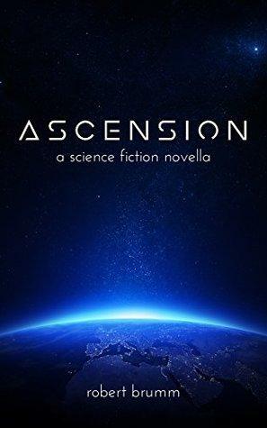 Ascension: A Science Fiction Novella by Robert Brumm
