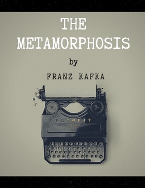 The Metamorphosis by Franz Kafka by Franz Kafka