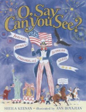 O, Say Can You See? America's Symbols, Landmarks, and Important Words by Sheila Keenan