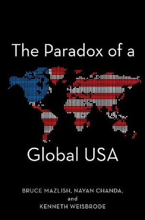 The Paradox of a Global USA by Nayan Chanda, Bruce Mazlish