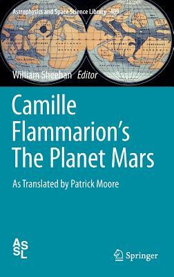Camille Flammarion's the Planet Mars: As Translated by Patrick Moore by Camille Flammarion