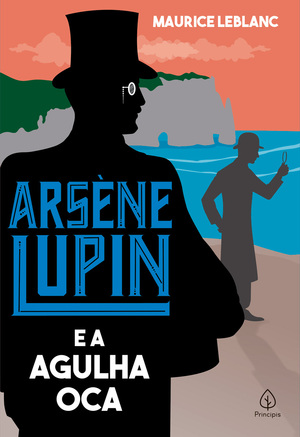 Arsène Lupin e a Agulha Oca by Maurice Leblanc