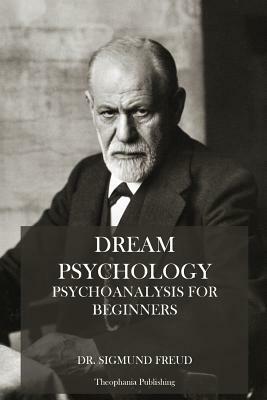 Dream Psychology: Psychoanalysis for Beginners by Sigmund Freud