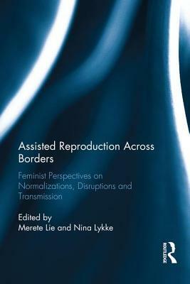 Assisted Reproduction Across Borders: Feminist Perspectives on Normalizations, Disruptions and Transmissions by 