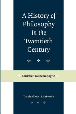 A History of Philosophy in the Twentieth Century by Christian Delacampagne