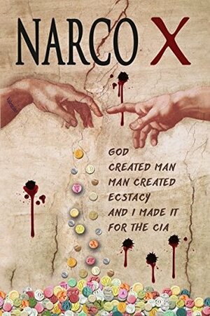 NARCO X: God created man, man created ecstasy, and I made it for the CIA by Steven Valentino, Izzy Findlay