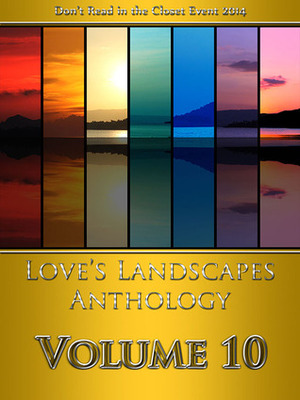 Love's Landscapes Anthology Volume 10 by Kyle Adams, M.C. Houle, Rick Bettencourt, Cari Z., Jambrea Jo Jones, Suki Fleet, Naaju Rorrete, M.E. Sanford, Eileen Griffin, Nicole Forcine, Rawiya, Lane Swift, Gabbo De La Parra