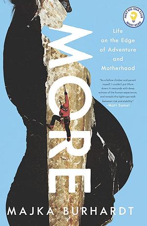 More: Life on the Edge of Adventure and Motherhood by Majka Burhardt