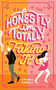 Honestly, I'm Totally Faking It by Amanda Gambill