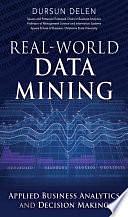 Real-world Data Mining: Applied Business Analytics and Decision Making by Dursun Delen