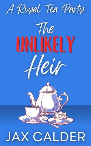 A Royal Tea Party: The Unlike Heir Bonus Epilogue by Jax Calder