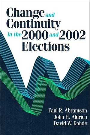 Change and Continuity in the 2000 and 2002 Elections by David W. Rohde, Paul R. Abramson