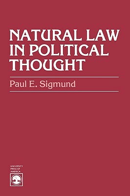 Natural Law in Political Thought (Revised) by Paul E. Sigmund
