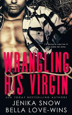 Wrangling His Virgin by Jenika Snow, Bella Love-Wins