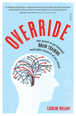 Override: my quest to go beyond brain training and take control of my mind by Caroline Williams
