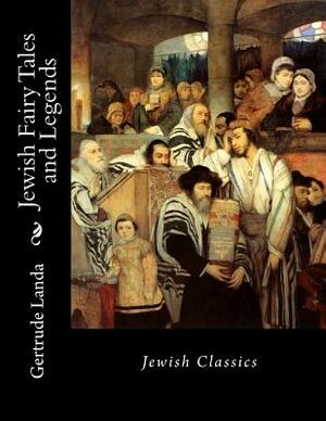 Jewish Fairy Tales and Legends: Jewish Classics by Gertrude Landa